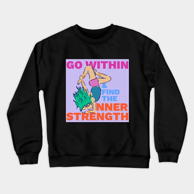 Go Within and Find the Inner Strength - Yoga Inspiration Crewneck Sweatshirt by createnik